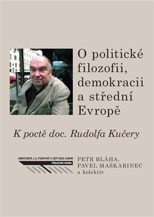 O politické filozofii, demokracii a střední Evropě Univerzita J.E.Purkyně