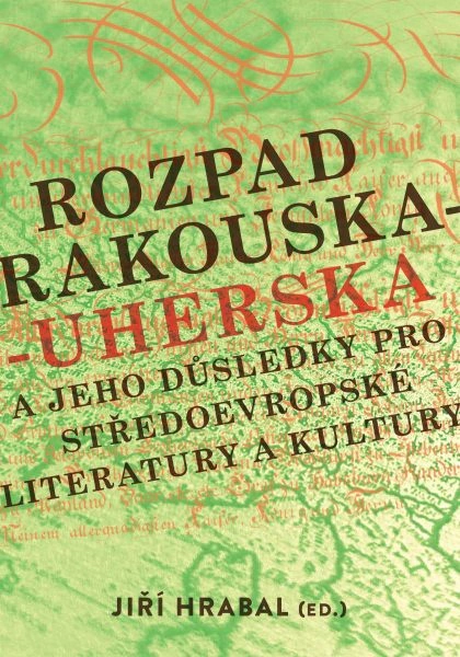 Rozpad Rakouska-Uherska a jeho důsledky pro středoevropské literatury a kultury Univerzita Palackého v Olomouci, Filozofická fakulta