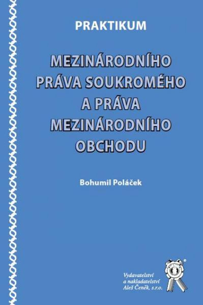 Praktikum mezinárodního práva soukromého a práva mezinárodního obchodu Aleš Čeněk s.r.o. Praktikum mezinárodního práva soukromého a práva mezinárodního obchodu Aleš Čeněk s.r.o.