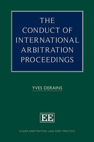 The Conduct of International Arbitration Proceedings (Elgar Arbitration Law and Practice series) Edward Elgar Publishing