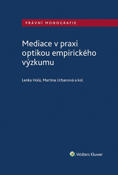 Mediace v praxi optikou empirického výzkumu Wolters Kluwer ČR, a. s.