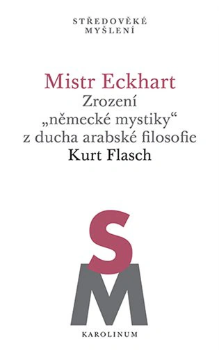 Mistr Eckhart. Zrození "německé mystiky" z ducha arabské filosofie  Karolinum