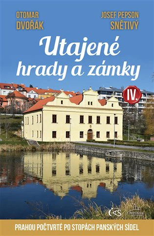 Utajené hrady a zámky IV. Prahou počtvrté po stopách panských sídel Nakladatelství Čas