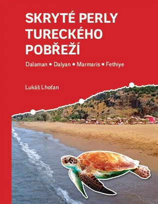 Skryté perly tureckého pobřeží Dalaman, Dalyan, Marmaris, Fethiye Lhoťan Lukáš