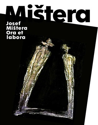 Josef Mištera: Ora et labora  Galerie města Plzně