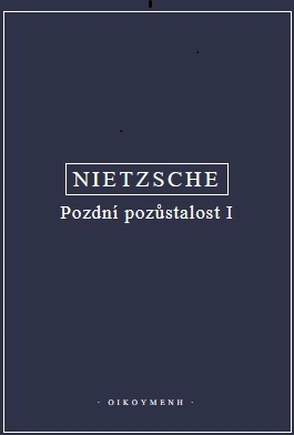 Nietzsche - Pozdní pozůstalost I Oikoymenh