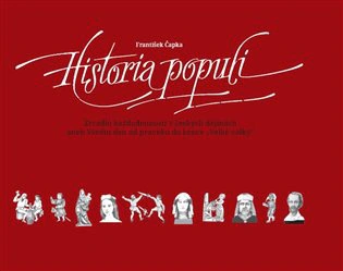Historia populi. Zrcadlo každodennosti v čes. děj. aneb Všední den od pravěku do konce "Velké války" Akademické nakladatelství CERM