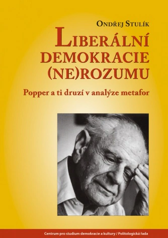 Liberální demokracie (ne)rozumu: Popper a ti druzí v analýze metafor Centrum pro studium demokracie a kultury