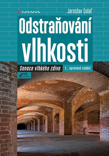 Odstraňování vlhkosti. Sanace vlhkého zdiva, 2., upravené vydání Grada Odstraňování vlhkosti. Sanace vlhkého zdiva, 2., upravené vydání Grada
