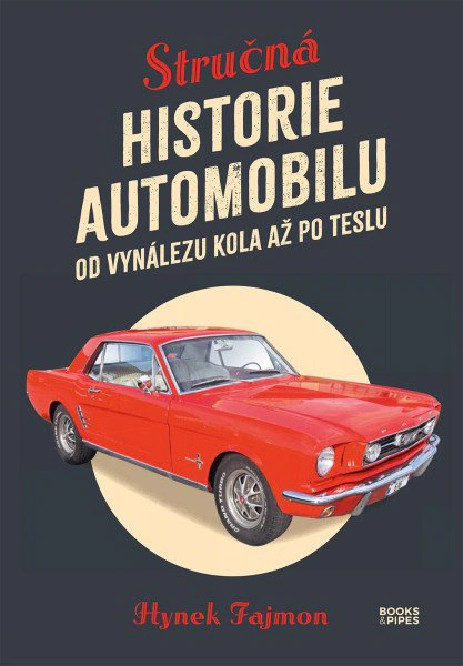 Stručné dějiny automobilu. Od vynálezu kola až po Teslu Books & Pipes