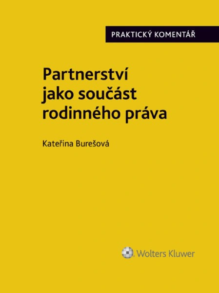 Partnerství jako součást rodinného práva. Praktický komentář Wolters Kluwer ČR, a. s. Partnerství jako součást rodinného práva. Praktický komentář Wolters Kluwer ČR, a. s.