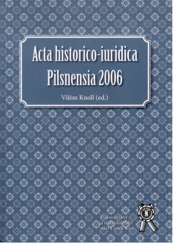 Acta historico-iuridica Pilsnensia 2006 Aleš Čeněk s.r.o.