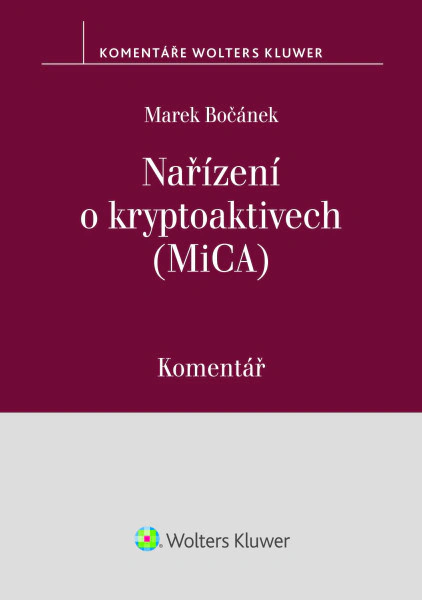 Nařízení o kryptoaktivech (MiCA). Komentář Wolters Kluwer ČR, a. s. Nařízení o kryptoaktivech (MiCA). Komentář Wolters Kluwer ČR, a. s.