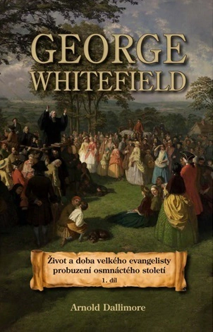 George Whitefield. Život a doba velkého evangelisty probuzení osmnáctého století Poutníkova četba