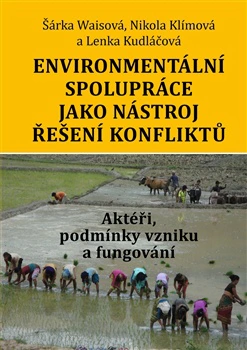 Environmentální spolupráce jako nástroj řešení konfliktů. Aktéři, podmínky vzniku a fungování Libri, Západočeská univerzita v Plzni Environmentální spolupráce jako nástroj řešení konfliktů. Aktéři, podmínky vzniku a fungování Libri, Západočeská univerzita v Plzni