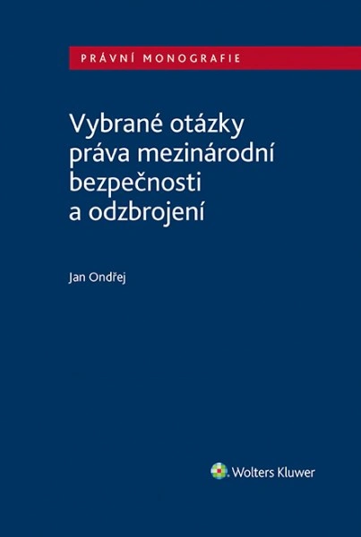 Vybrané otázky práva mezinárodní bezpečnosti a odzbrojení Wolters Kluwer ČR, a. s.
