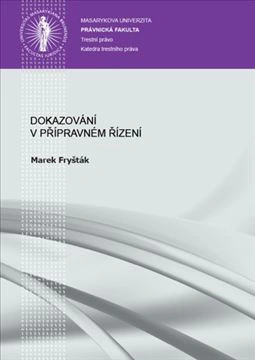 Dokazování v přípravném řízení Masarykova univerzita Brno - Právnická fakulta