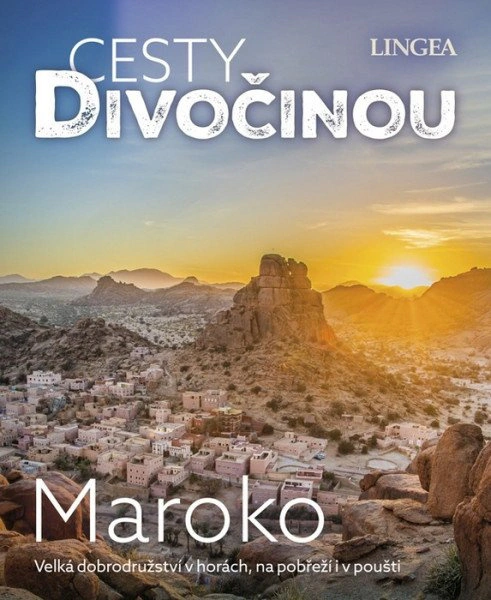 Cesty divočinou Maroko. Velká dobrodružství v horách, na pobřeží i v poušti Lingea