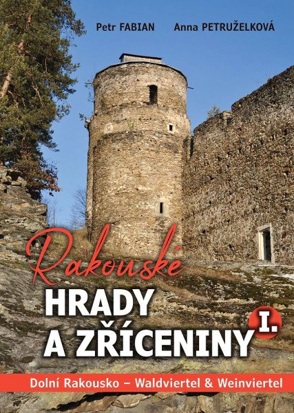 Rakouské hrady a zříceniny I. Dolní Rakousko - Waldviertel Weinviertel Baron