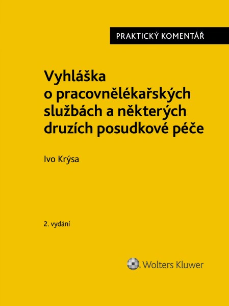 Vyhláška o pracovnělékařských službách a některých druzích posudkové péče (č. 79/2013 Sb.). 2.vyd. Wolters Kluwer ČR, a. s. Vyhláška o pracovnělékařských službách a některých druzích posudkové péče (č. 79/2013 Sb.). 2.vyd. Wolters Kluwer ČR, a. s.