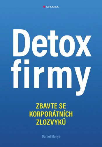 Detox firmy. Zbavte se korporátních zlozvyků Grada