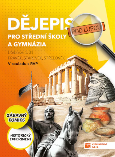Dějepis pod lupou 1 pro SŠ a gymnázia – učebnice Taktik Dějepis pod lupou 1 pro SŠ a gymnázia – učebnice Taktik