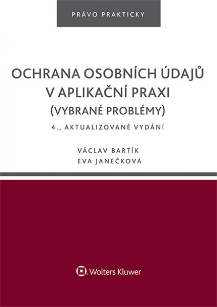 Ochrana osobních údajů v aplikační praxi (vybrané problémy), 4. vydání Wolters Kluwer ČR, a. s.