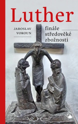 Luther - finále středověké zbožnosti Karmelitánské nakladatelství Luther - finále středověké zbožnosti Karmelitánské nakladatelství