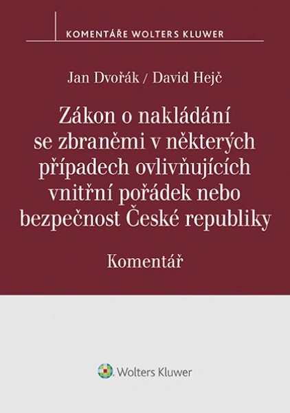 Zákon o nakládání se zbraněmi v některých případech ovlivňujících vnitřní pořádek nebo bezpečnost ČR Wolters Kluwer ČR, a. s.