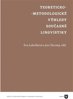 Teoreticko-metodologické výhledy současné lingvistiky Univerzita Karlova v Praze - Filozofická fakulta