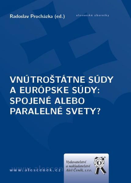 Vnútroštátne súdy a európske súdy. Spojené alebo paralelné svety? Aleš Čeněk s.r.o.