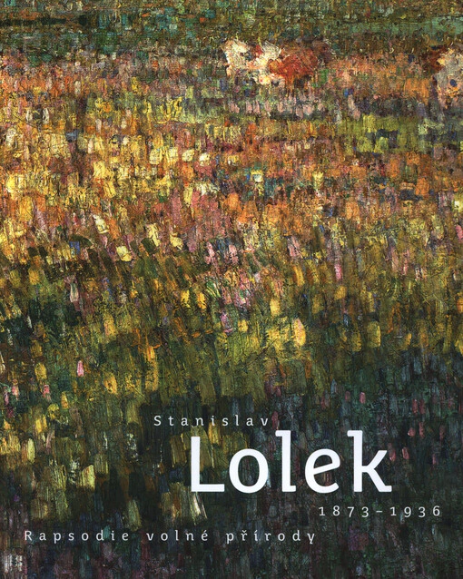 Stanislav Lolek : 1873-1936 : rapsodie volné přírody Galerie výtvarného umění v Hodoníně
