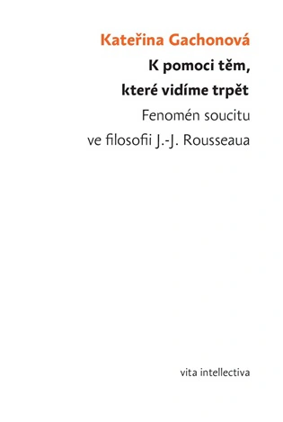 K pomoci těm, které vidíme trpět. Fenomén soucitu ve filosofii J.-J. Rousseaua Togga