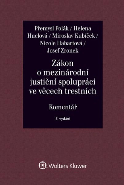 Zákon o mezinárodní justiční spolupráci ve věcech trestních (č. 104/2013 Sb.) Komentář - 3. vydání Wolters Kluwer ČR, a. s.
