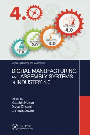 Digital Manufacturing and Assembly systems in Industry 4.0 Taylor & Francis Ltd