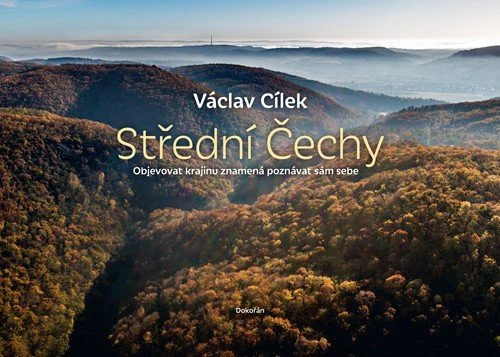 Střední Čechy - Objevovat krajinu znamená poznávat sám sebe Dokořán Střední Čechy - Objevovat krajinu znamená poznávat sám sebe Dokořán