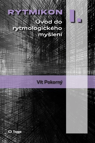 Rytmikon I. Úvod do rytmologického myšlení Togga Rytmikon I. Úvod do rytmologického myšlení Togga