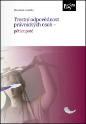 Trestní odpovědnost právnických osob - pět let poté Nakladatelství Leges Trestní odpovědnost právnických osob - pět let poté Nakladatelství Leges