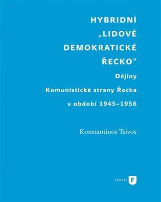 Hybridní "Lidově demokratické Řecko" Dějiny Komunistické strany Řecka v období 1945-1956 Univerzita Karlova v Praze - Filozofická fakulta