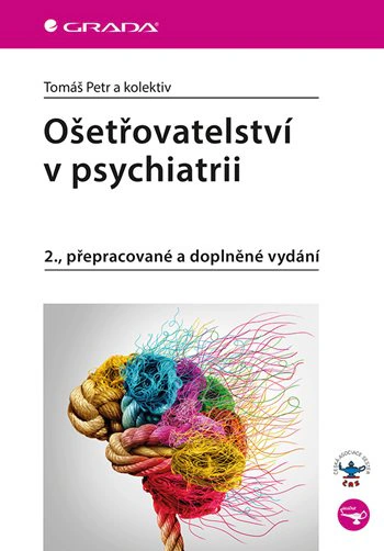 Ošetřovatelství v psychiatrii. 2., přepracované a doplněné vydání Grada Ošetřovatelství v psychiatrii. 2., přepracované a doplněné vydání Grada