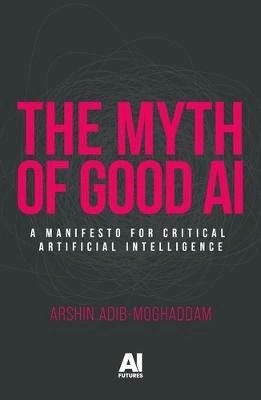 Myth of Good Ai Manchester University Press Myth of Good Ai Manchester University Press