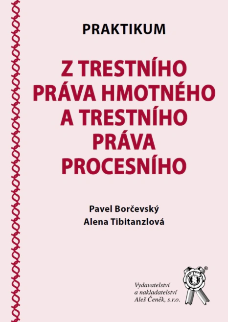 Praktikum z trestního práva hmotného a trestního práva procesního Aleš Čeněk s.r.o. Praktikum z trestního práva hmotného a trestního práva procesního Aleš Čeněk s.r.o.