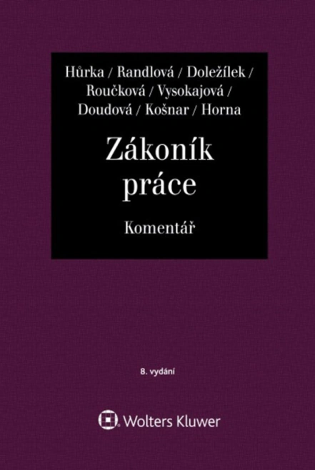 Zákoník práce (262/2006 Sb.). Komentář - 8. vydání Wolters Kluwer ČR, a. s. Zákoník práce (262/2006 Sb.). Komentář - 8. vydání Wolters Kluwer ČR, a. s.
