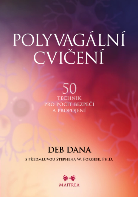 POLYVAGÁLNÍ CVIČENÍ. 50 technik pro pocit bezpečí a propojení MAITREA inspirace srdcem