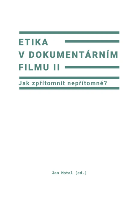 Etika v dokumentárním filmu II: Jak zpřítomnit nepřítomné? Univerzita Palackého v Olomouci