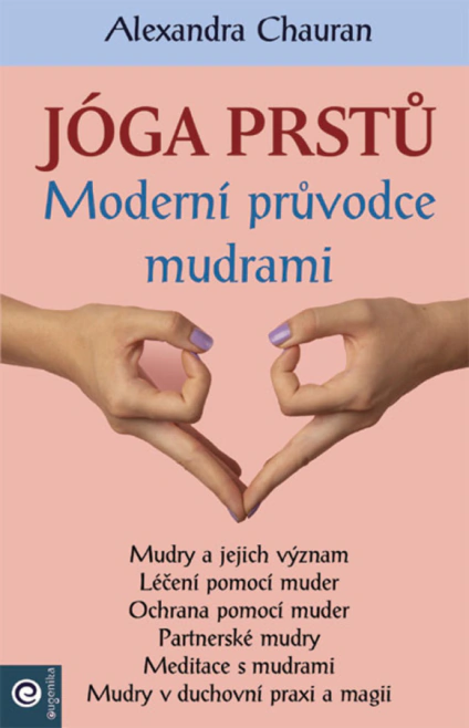 Jóga prstů. Moderní průvodce mudrami Eugenika Jóga prstů. Moderní průvodce mudrami Eugenika