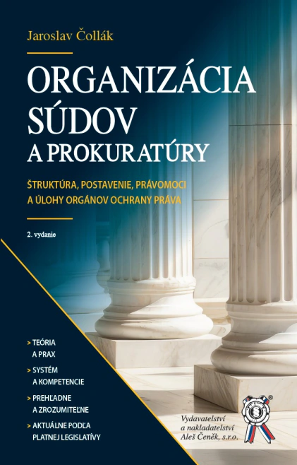 ORGANIZÁCIA SÚDOV A PROKURATÚRY. Štruktúra, postavenie, právomoci a úlohy orgánov ochrany práva Aleš Čeněk s.r.o.