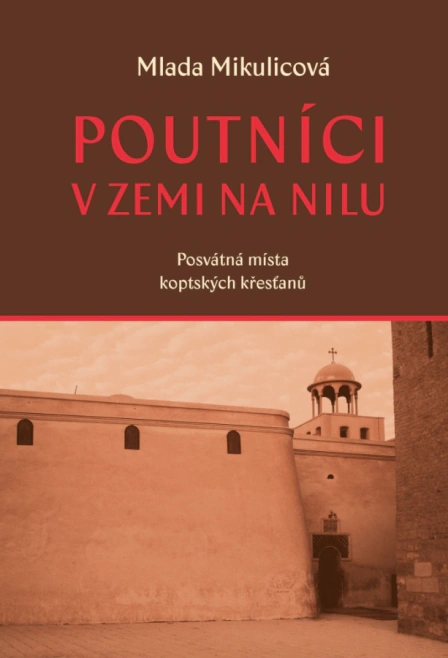 Poutníci v zemi na Nilu. Posvátná místa koptských křesťanů Pavel Mervart Poutníci v zemi na Nilu. Posvátná místa koptských křesťanů Pavel Mervart