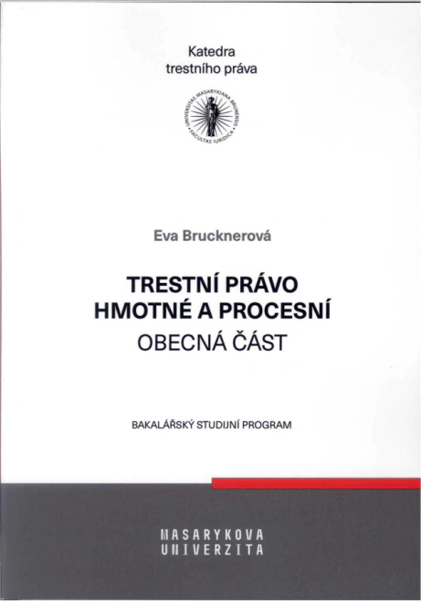 Trestní právo hmotné a procesní - obecná část. 6., doplněné a přepracované vydání Masarykova univerzita Brno - Právnická fakulta Trestní právo hmotné a procesní - obecná část. 6., doplněné a přepracované vydání Masarykova univerzita Brno - Právnická fakulta
