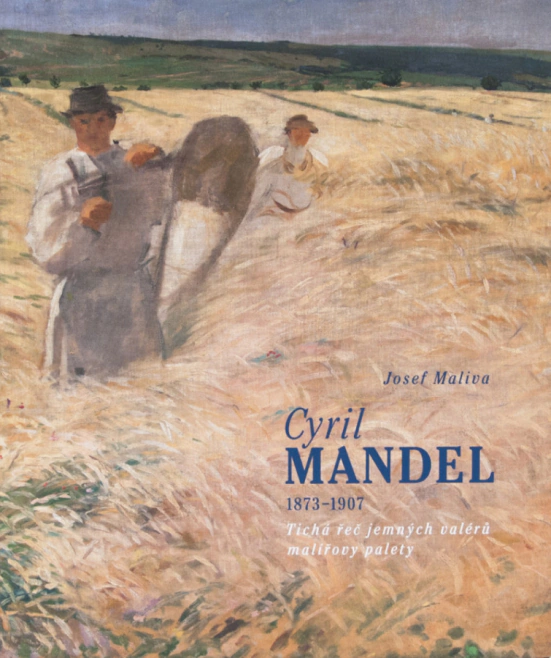 Cyril Mandel 1873-1907. Tichá řeč jemných valérů malířovy palety Galerie výtvarného umění v Hodoníně Cyril Mandel 1873-1907. Tichá řeč jemných valérů malířovy palety Galerie výtvarného umění v Hodoníně